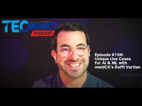 The TEConnect Podcast #156: Unique Use Cases for AI & ML with meldCX’s Raffi Vartian