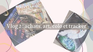 Vlog 2 : Arts, colo, achats et tracker !