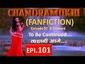 CHANDRAMUKHI - Epi. 101 (HINDI )By Chandramukhi fanfiction चंद्रमुखी - भाग 101 (हिंदी 