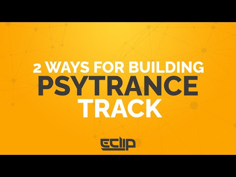 2 Ways To Build A Psytrance Track