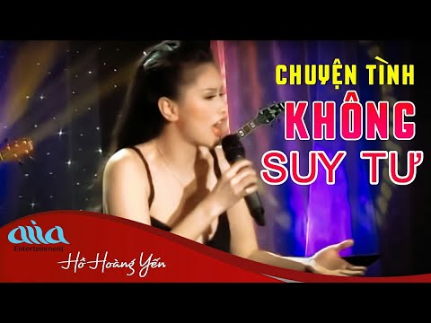 Chuyện Tình Không Suy Tư - Hồ Hoàng Yến - Tình Khúc Hải Ngoại Hay Nhất