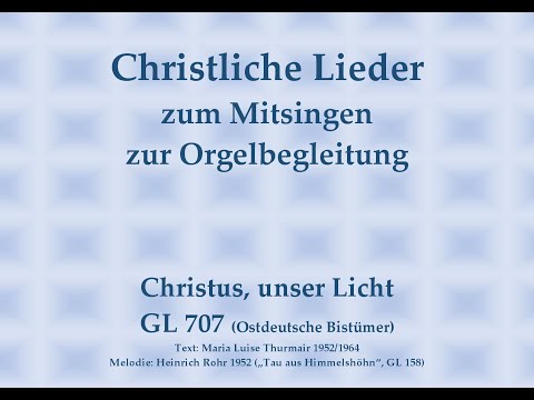 Christus, unser Licht GL 707 (Ostdeutsche Bistümer) – Mitsingversion mit Orgelbegleitung