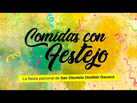 Comidas con Festejo | La fiesta patronal de San Dionisio Ocotlán Oaxaca