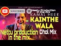 Kainthe Wala Dhol mix Kamal Heer Ft Nettu production in the mix