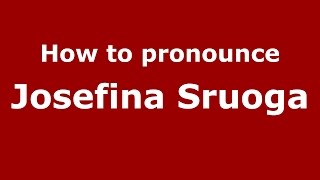How to pronounce Josefina Sruoga