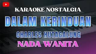 Download lagu KARAOKE - DALAM KERINDUAN  || NADA WANITA || CHARLES HUTAGALUNG | KARAOKE  NOSTALGIA POPULER mp3