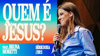 [Bruna Moretti] QUEM É JESUS? // Série Doxa Ep. 02 | FLOW