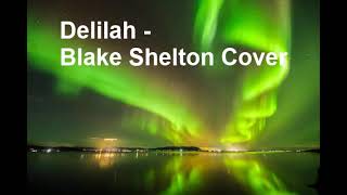 delilah - blake shelton cover