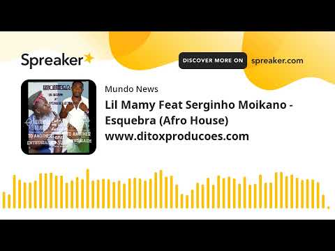 Lil Mamy Feat Serginho Moikano - Esquebra (Afro House) www.ditoxproducoes.com (feito com Spreaker)