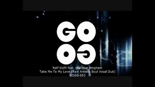 Ralf GUM feat. Monique Bingham - Take Me To My Love (Raw Artistic Soul Vocal Dub) - GOGO 053