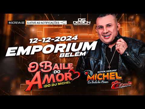 O BAILE DO AMOR DO DJ MICHEL AO VIVO NO EMPORIUM BELÉM 12-12-2024
