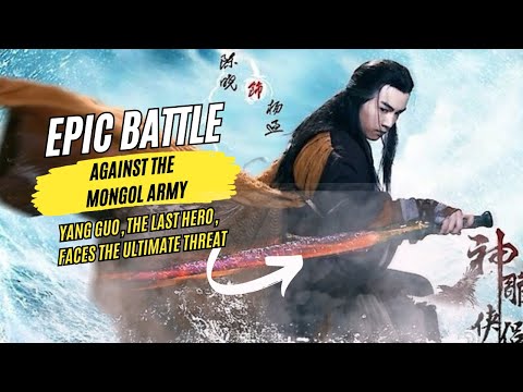 Yang Guo VS Mongol Army | The Romance Of The Condor Heroes 2014