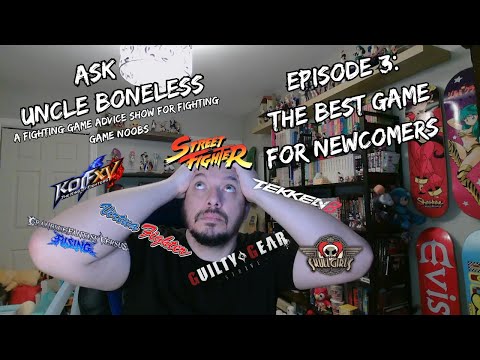 Ask Uncle Boneless Ep 3: The Best Fighting Game for Newcomers