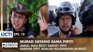 Download lagu MURAD DEAR PIPIT! Jamal Wants to Resti Target Pipit & Murad | PREMAN PENSIUN 3 | EPS 13 (1/2) mp3