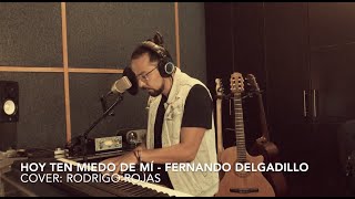 HOY TEN MIEDO DE MI - Fernando Delgadillo (Cover: Rodrigo Rojas)