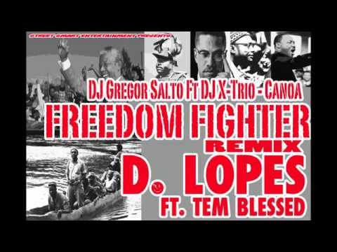 Freedom Fighter D. LOPES ft. Tem BleSSed (Canoa Remix- DJ Gregor Salto Ft DJ X-Trio)