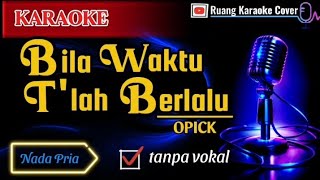 Download lagu KARAOKE – Bila waktu tlah berakhir | Opik | Tanpa Vokal | Nada Pria mp3