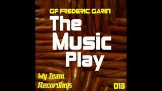 GF Frederic Garin - The Music Play - Original Mix