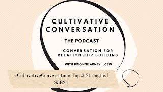 #CultivativeConversation: Top 3 Strengths | Cultivative Conversation Podcast S5E24