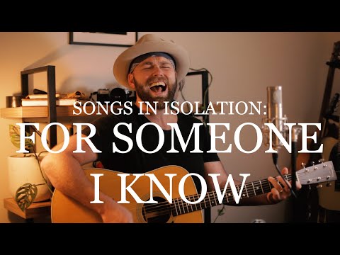 Songs in Isolation: Episode 14 - For Someone I Know