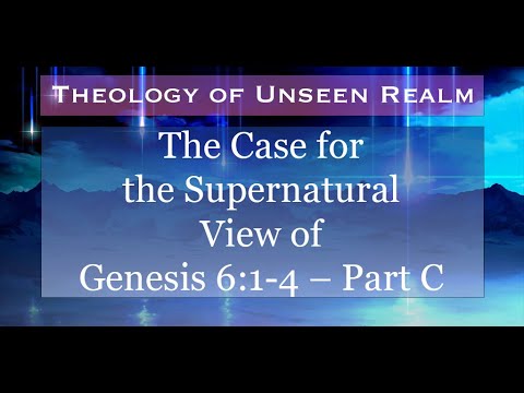 Theology of Unseen Realm 9. The Case for the Supernatural View of Genesis 6:1-4 - Part C.