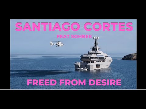 Santiago Cortes feat. Sohbek -  Freed From Desire (Official Music Video)