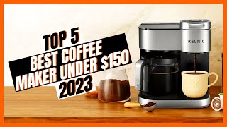 5 Best Coffee Makers Under $150 Of 2024