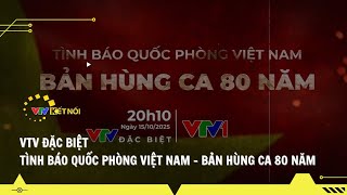 VTV Kết Nối - VTV Đặc Biệt Tình Báo Quốc Phòng Việt Nam - Bản Hùng Ca 80 Năm