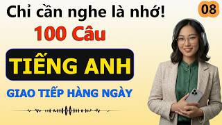 Luyện nghe nói tiếng Anh - Chỉ cần nghe là nhớ ngay 100 câu tiếng Anh giao tiếp - N8