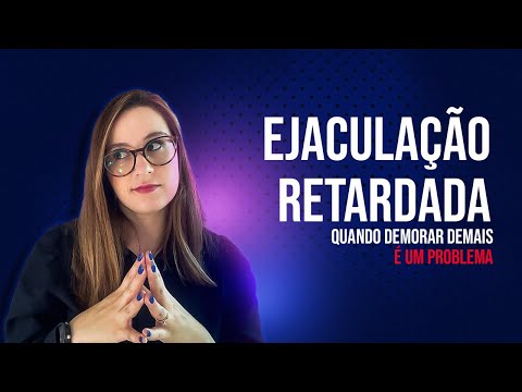 Ejaculação Retardada: quando demorar demais é um problema.