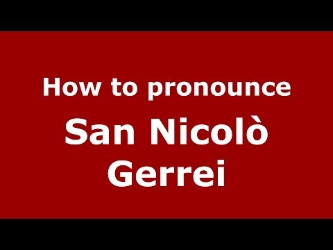 How to pronounce San Nicolò Gerrei (Italian/Italy) - PronounceNames.com