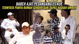 Download lagu BABEH AJAT PEDAGANG ES KUE | TERNYATA PUNYA RUMAH SENDIRI DAN MENDAPAT HADIAH UMROH mp3