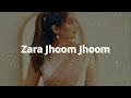 Zara Jhoom Jhoom | Slowed + Reverbed |