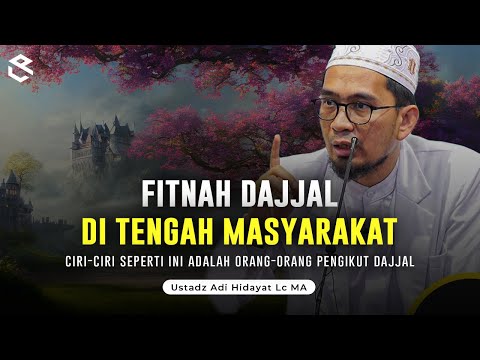 Fitnah Fitnah Dajjal Ditengah Masyarakat Akhir Zaman | Ustadz Adi Hidayat Lc MA