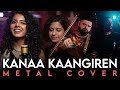KANAA KAANGIREN INDIAN METAL COVER BY MAATRA From Aanandha Thaandavam Feat Vedamithra1851