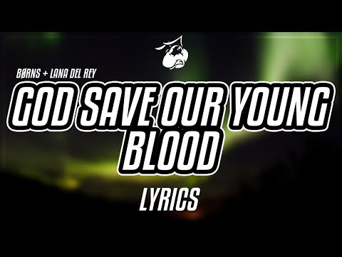 BØRNS, Lana Del Rey - God Save Our Young Blood (Lyrics / Lyric Video)