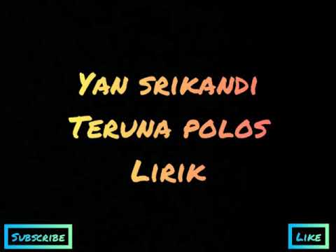 Teruna polos - Yan srikandi (lirik)
