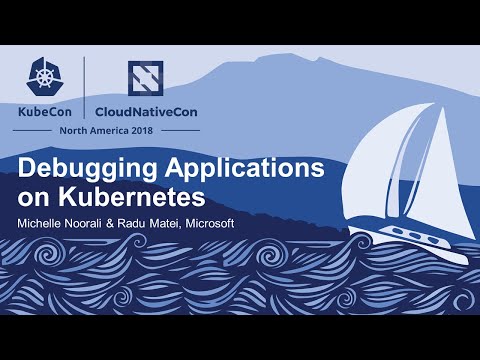 Debugging Applications on Kubernetes - Michelle Noorali & Radu Matei, Microsoft
