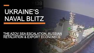 Ukraine's Naval Blitz - The Azov Sea Escalation, Russian Retaliation & Export Economics
