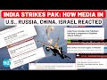 India Strikes Pakistan How Media In US Russia China Iran Israel Reported Op Sindoor Pahalgam