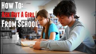 How To Ask A Girl Out At School