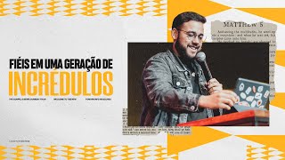 FIÉIS EM UMA GERAÇÃO DE INCRÉDULOS - PR. MATHEUS ALMEIDA | CELEBRAÇÃO DA TARDE