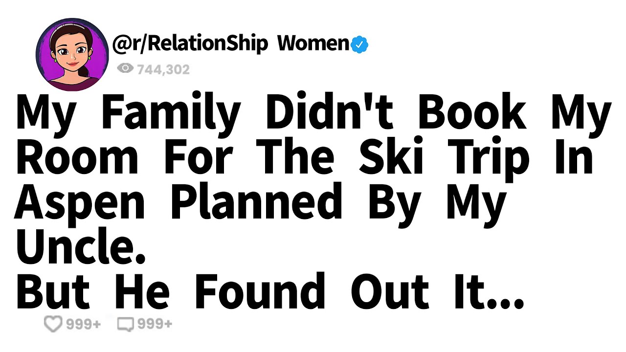 My Family Didn't Book My Room For The Ski Trip In Aspen Planned By My Uncle. But He Found Out It...