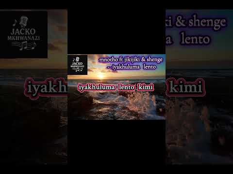 mnotho ft jikijiki & shenge - iyakhuluma lento lyrics