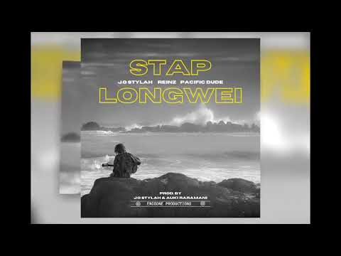 STAP LONGWEI - J.O STYLAH | REINZ | PACIFIC DUDE (PNG Latest Music)