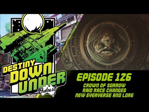 Destiny Down Under Podcast - Episode 126 - Crown of Sorrow Raid Race Changes, New Eververse