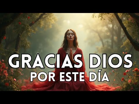✨ GRACIAS DIOS POR ESTE DÍA | Canto Espiritual de Gratitud y Abundancia ✨