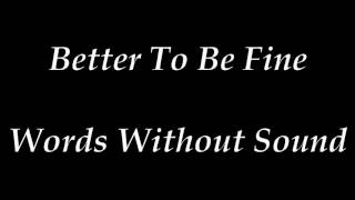 Better To Be Fine - Matt Rooney - Words Without Sound