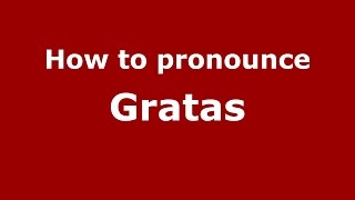 How to pronounce Gratas