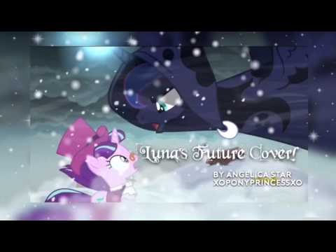 Luna's Future Cover By: Princess Fluttershy (Angelica Star) ♡